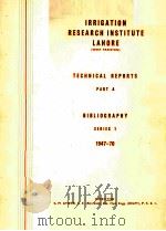 IRRIGATION RESEARCH INSTITUTE LAHORE (WEST PAKISTAN) TECHNICAL REPORTS PART A BIBLIOGRAPHY SERIES 1:（ PDF版）