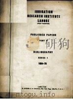 IRRIGATION RESEARCH INSTITUTE LAHORE (WEST PAKISTAN) PUBLISHED PAPERS PART A BIBLIOGRAPHY SERIES 1:1 PDF电子版封面