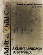 ADULT AND CHILD CARE A CLIENT APPROACH TO NURSING SECOND EDITION 1977 PDF电子版封面 0801604443