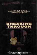 BREAKING THROUGH A MANUAL FOR FIELD WORKERS AND RURAL WOMEN ON GROUP FORMATION CHINA SECOND EDITI 1995 PDF电子版封面