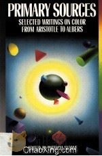 PRIMARY SOURCES SELECTED WRITINGS ON COLOR FROM ARISTOTLE TO ALBERS 1991 PDF电子版封面 0830634819
