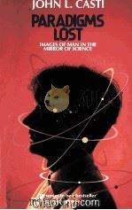 PARADIGMS LOST IMAGES OF MAN IN THE MIRROR OF SCIECE 1989 PDF电子版封面 0747409676