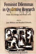 FEMINIST DILEMMAS IN QUALITATIVE RESEARCH PUBLIC KNOWLEDGE AND PRIVATE LIVES 1998 PDF电子版封面 0761956654