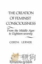 THE CREATION OF FEMINIST CONSCIOUSNESS FROM THE MIDDLE AGES TO EIGHTEEN-SEVENTY 1993 PDF电子版封面 0195066049