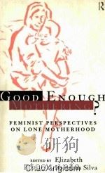 GOOD ENOUGH MOTHERING? FEMINIST PERSPECTIVES ON LONE MOTHERHOOD 1996 PDF电子版封面 0415128900