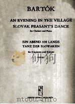 BARTOK AN EVENING IN THE VILLAGE SLOVAK PEASANT'S DANCE FOR CLARINET PIANO EIN ABEND AM LANDE T 1957 PDF电子版封面