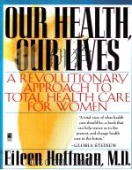 OUR HEALTH OUR LIVES A REVOLUTIONARY APPROACH TO TOTAL HEALTH CARE FOR WOMEN 1995 PDF电子版封面 0671880861