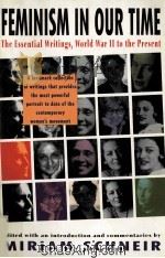 FEMINISM IN OUR TIME THE ESSENTIAL WRITINGS,WORLS WAR II TO THE PRESENT 1994 PDF电子版封面 0679745084