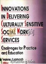 INNOVATIONS IN DELIVERING CULTURALLY SENSITIVE SOCIAL WORK SERVICES：CHALLENGES FOR PRACTICE AND EDUC（1996 PDF版）
