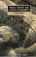 MORAL THE ORY AND CAPITAL PUNISHMENT 1987 PDF电子版封面 0631153225