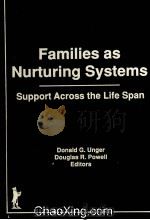 FAMILIES AS NURTURING SYSTEMS:SUPPORT ACROSS THE LIFE SPAN 1991 PDF电子版封面 1560240784