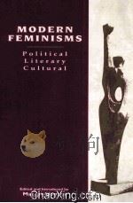 MODERN FEMINISMS POLITICAL,LITERARY,CULTURAL 1992 PDF电子版封面 0231080735