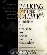 TALKING WITH THE CALLER GUIDELINES FOR CRISISLINE AND OTHER VOLUNTEER COUNSELORS 1998 PDF电子版封面 0761915206