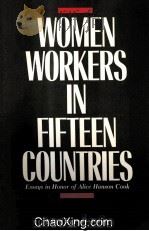WOMEN WORKERS IN FIFTEEN COUNTRIES ESSAYS IN HONOR OF ALICE HANSON COOK 1985 PDF电子版封面 0875461131