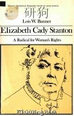 ELIZABETH CADY STANTON A RADICAL FOR WOMAN'S RIGHTS 1980 PDF电子版封面 0316080306