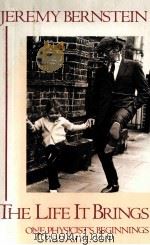 THE LIFE IT BRINGS ONE PHYSICIST'S BEGINNINGS 1987 PDF电子版封面 0899194702