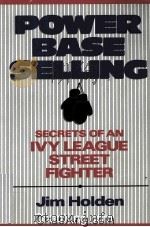 POWER BASE SELLING SECRETS OF AN LVY LEAGUE STREET FIGHTER 1992 PDF电子版封面 0471582972