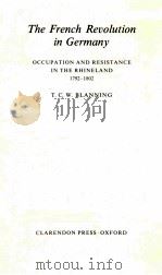 THE FRENCH REUOLUTION IN GERMANY OCCUPATION AND RESISTANCE IN THE RHINELAND 1792-1802 1986 PDF电子版封面 0198225644