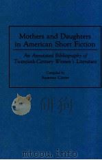 MOTHERS AND DAUGHTERS IN AMERICAN SHORT FICTION AN ANNOTATED BIBLIOGRAPHY OF TWENTIETH-CENTURY WOMEN PDF电子版封面