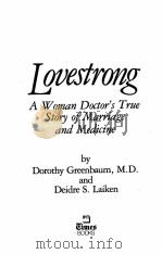 LOVESTRONG A WOMAN DOCTOR'S TRUE STORY OF MARRIAGE AND MEDICINE 1984 PDF电子版封面 0812911105