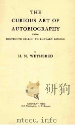 THE CURIOUS ART OF AUTOBIOGRAPHY FROM BENVENUTO CELLINI TO RUDYARD KIPLING 1973 PDF电子版封面 0804617406