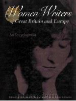 WOMEN WRITERS OF GREAT BRITAIN AND EUROPE AN ENCYCLOPEDIA 1997 PDF电子版封面 0815323433