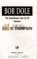 BOB DOLE THE REPUBLICANS' MAN FOR ALL SEASONS 1994 PDF电子版封面 1556114214