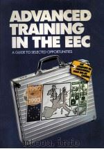 ADVANCED TRAINING IN THE EUROPEAN COMMUNITY A Guide to Selected Opportunities for Graduates（1991 PDF版）