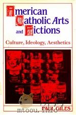 AMERICAN CATHOLIC ARTS AND FICTIONS CULTURE IDEOLOGY AESTHETICS 1992 PDF电子版封面 PAUL GILES