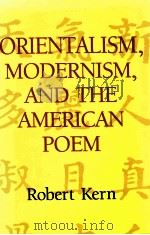 ORIENTALISM MODERNISM AND THE AMERICAN POEM 1996 PDF电子版封面 ROBERT KERN
