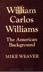 WILLIAM CARLOS WILLIAMS THE AMERICAN BACKGROUND 1971 PDF电子版封面 052108072X;052129195X