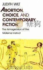 ABORTION CHOICE AND CONTEMPORARY FICTION THE ARMAGEDDON OF THE MATERNAL INSTINCT（1990 PDF版）