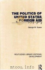 THE POLITICS OF UNITED STSTES FOREIGN AID PDF电子版封面 9780415592765 GEORGE M.GUESS