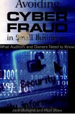 AVOIDING CYBERFRAUD IN SMALL BUSINESSES:WHAT AUDITORS AND OWNES NEED TO KNOW 1999 PDF电子版封面 0471372978