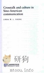 CROSSTALK AND CULTURE IN SINO-AMERICAN COMMUNICATION 1994 PDF电子版封面 0521416191