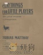 Plythings for little plauers 1924 PDF电子版封面 T.Matthay曲