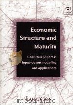 ECONOMIC STRUCTURE AND MATURITY COLLECTED PAPERS IN ONPUT-OUTPUT MODELLING AND APPLICATIONS 1999 PDF电子版封面 1840145439 RANKO BON