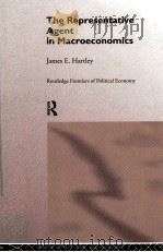 THE REPRESENTATIVE AGENT IN MACROECONOMICS 1997 PDF电子版封面 0415146690