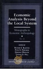 ECONOMIC ANALYSIS BEYOND THE LOCAL SYSTEM:MONOGRAPHS IN ECONOMIC ANTHROPOLOGY NO 13 1997 PDF电子版封面 0761803424