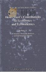 HENRI THEIL'S CONTRIBUTIONS TO ECONOMICS AND ECONOMETRICS VOLUME II:CONSUMER DEMAND ANALYSIS AN 1992 PDF电子版封面 0792316649