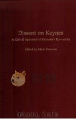 DISSENT ON KEYNES:A CRITICAL OF KEYNESIAN ECONOMICS 1992 PDF电子版封面 027593778X MARK SKOUSEN