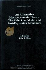 AN ALTERNATIVE MACROECONONIC THEORY:THE KALECKIAN MODEL AND POST-KEYNESIAN ECONONICS 1996 PDF电子版封面 0792396987 J.E.KING