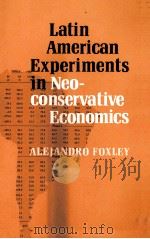 LATIN AMERICAN EXPERIMENTS IN NEOCONSERVATIVE ECONOMICS 1982 PDF电子版封面 0520048075