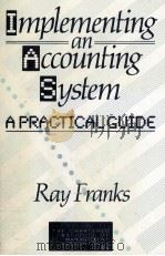 IMPLEMENTING AN ACCOUNTING SYSTEM:A PRACTICAL GUIDE 1990 PDF电子版封面 0749401338 RAY FRANKS