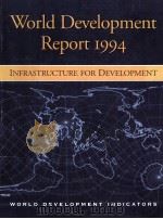 WORLD DEVELOPMENT REPORT 1994 INFRASTRUCTURE FOR DEVELOPMENT 1994 PDF电子版封面 0195209923