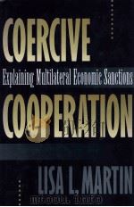 COERCIVE COOPERATION:EXPLAININGMULTILATERAL ECONOMICSANCTIONS 1992 PDF电子版封面 0691086249