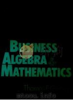 BUSINESS ALGEBRA MATHEMATICS 1987 PDF电子版封面 0130915629