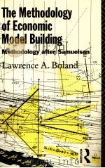 THE METHODOLOGY OF ECONOMIC MODEL BUILDING 1988 PDF电子版封面 0415064627 LAWRENCE A.BOLAND