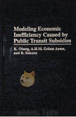 MODELING ECONOMIC INEFFICIENCY CAUSED BY PUBLIC TRANSIT SUBSIDIES 1997 PDF电子版封面 0275958515