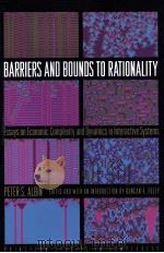 BARRIERS AND BOUNDS TO RATIONALITY ESSAYS ON ECONOMIC COMPLEXITY AND DYNAMICS IN INTERACYIVE SYSTEMS 1998 PDF电子版封面 0691026769 PETER S.ALBIN